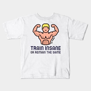 Train Insane or Remain The Same Kids T-Shirt